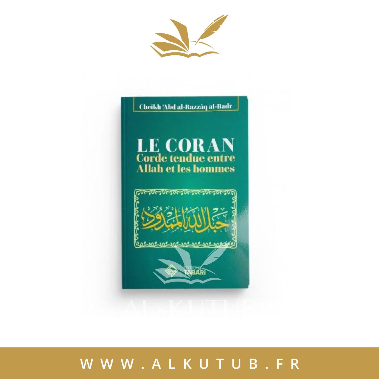 Le Coran Corde tendue entre Allah et les hommes - Cheikh 'Abder-Razzâq al-Badr - Editions Tabari