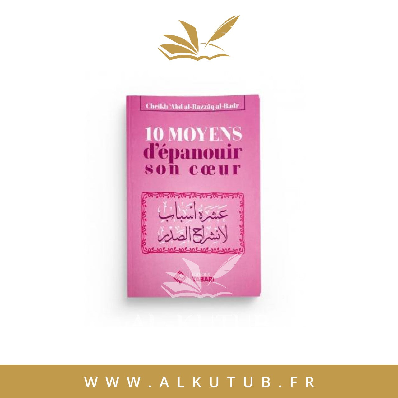 10 Moyens d'épanouir son coeur - Cheikh 'Abder-Razzâq al-Badr - Editions Tabari