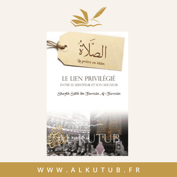 La Prière en Islam : le lien privilégié entre le serviteur et le Seigneur - Sheikh Ibn Fawzan