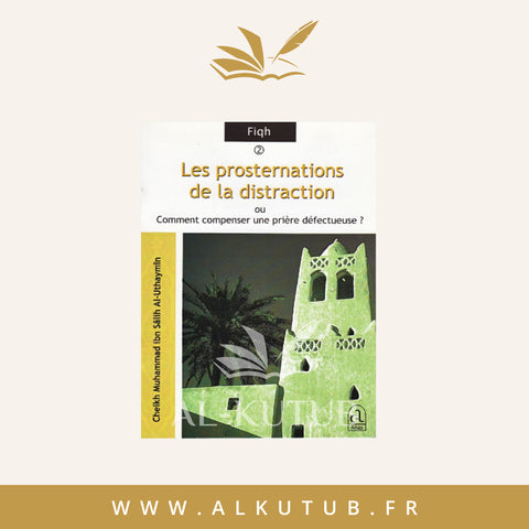 Les prosternations de la distraction d'après Muhammad Al-Uthaymîn